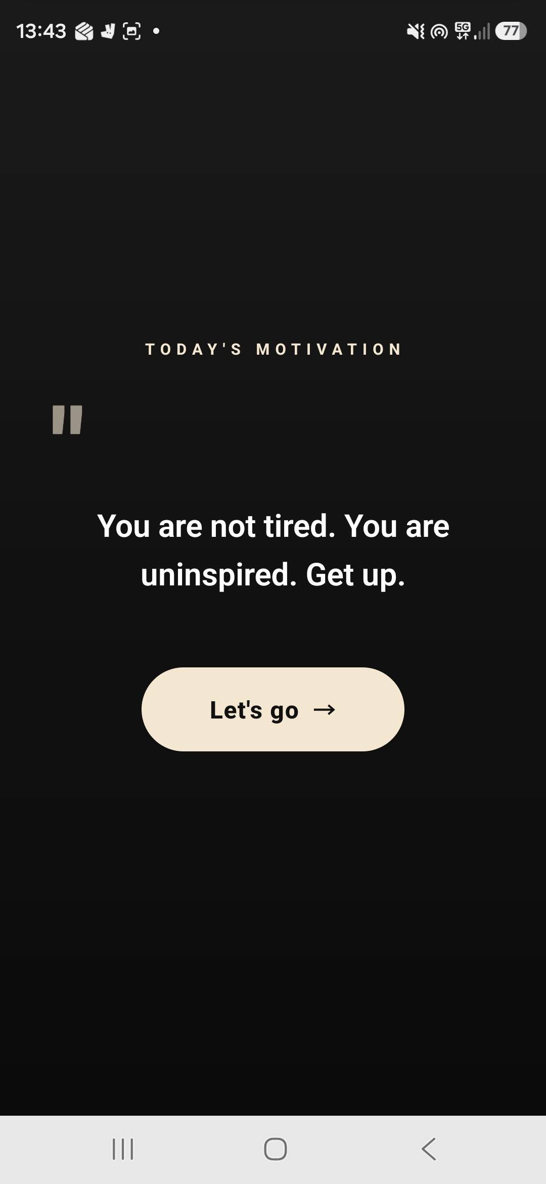 Today's Motivation splash screen showing the quote 'You are not tired. You are uninspired. Get up.' with a Let's go button.